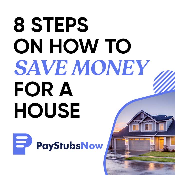 8 Steps on how to save money for a house Pay Stubs Now Blog